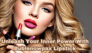 Unleash your inner power with bublenowpax lipstick